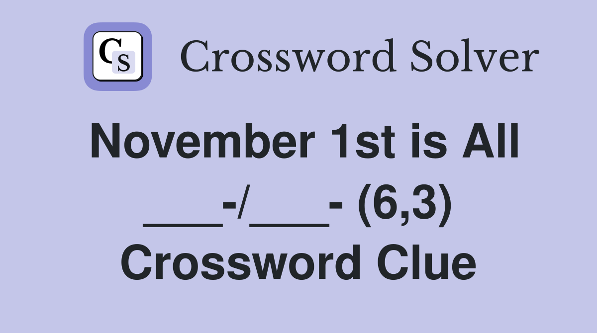 November 1st is All ___-/___- (6,3) Crossword Clue