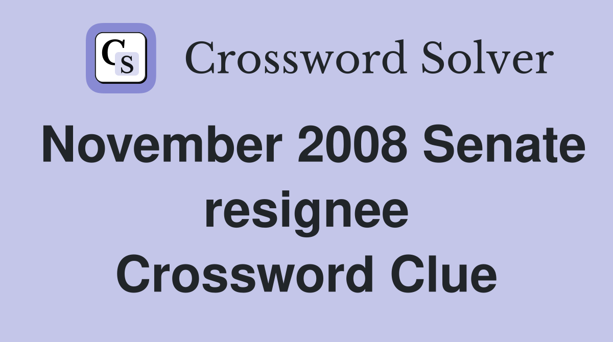 November 2008 Senate resignee Crossword Clue