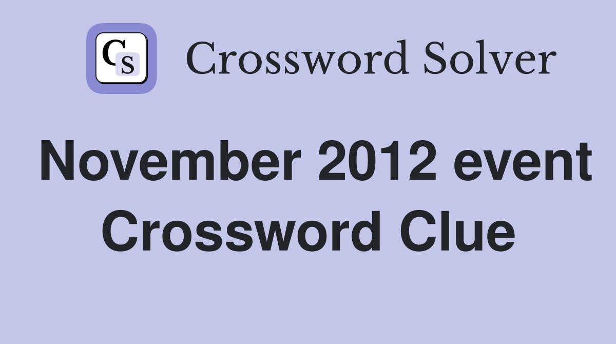 November 2012 event Crossword Clue
