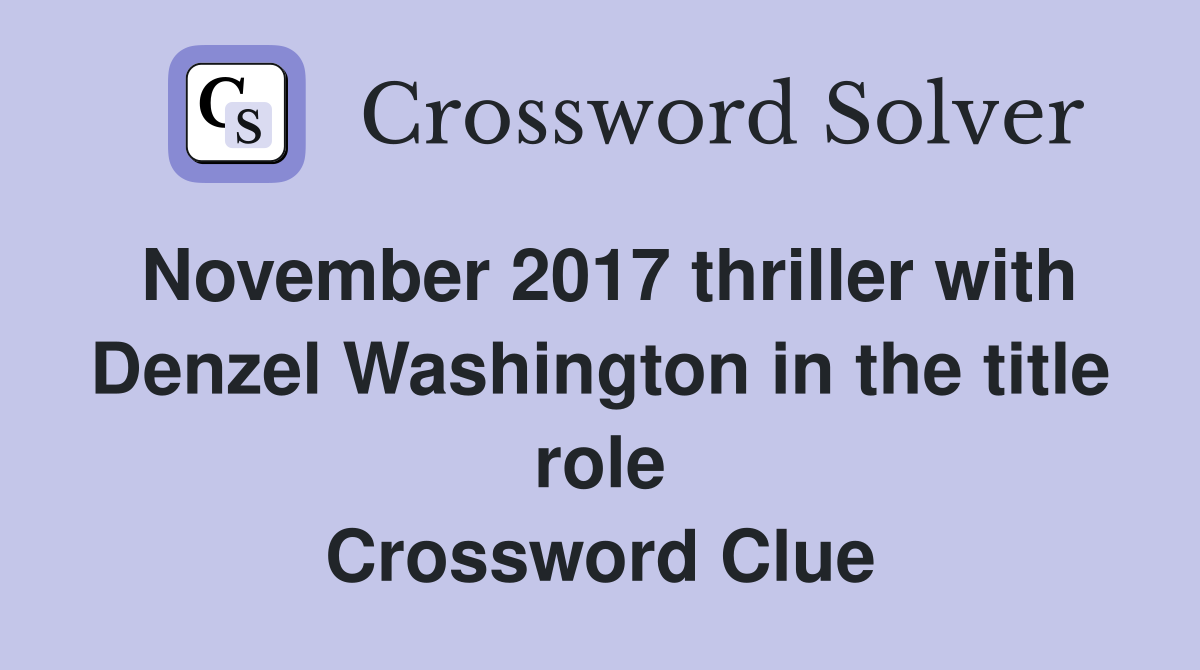 November 2017 thriller with Denzel Washington in the title role Crossword Clue