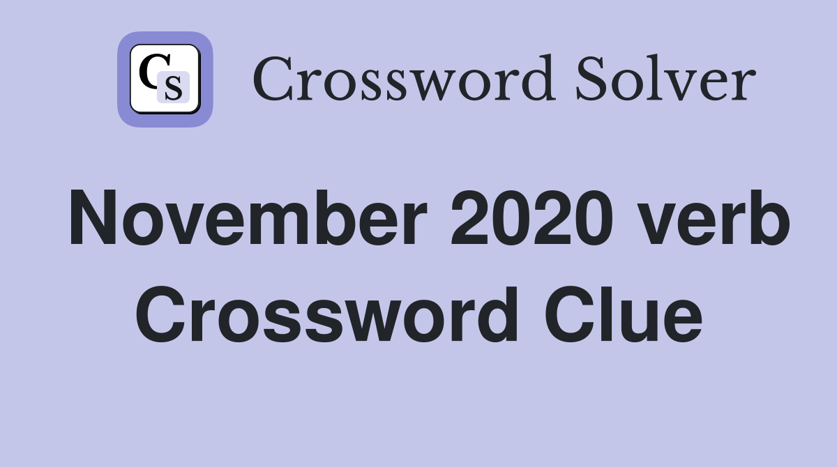 November 2020 verb Crossword Clue