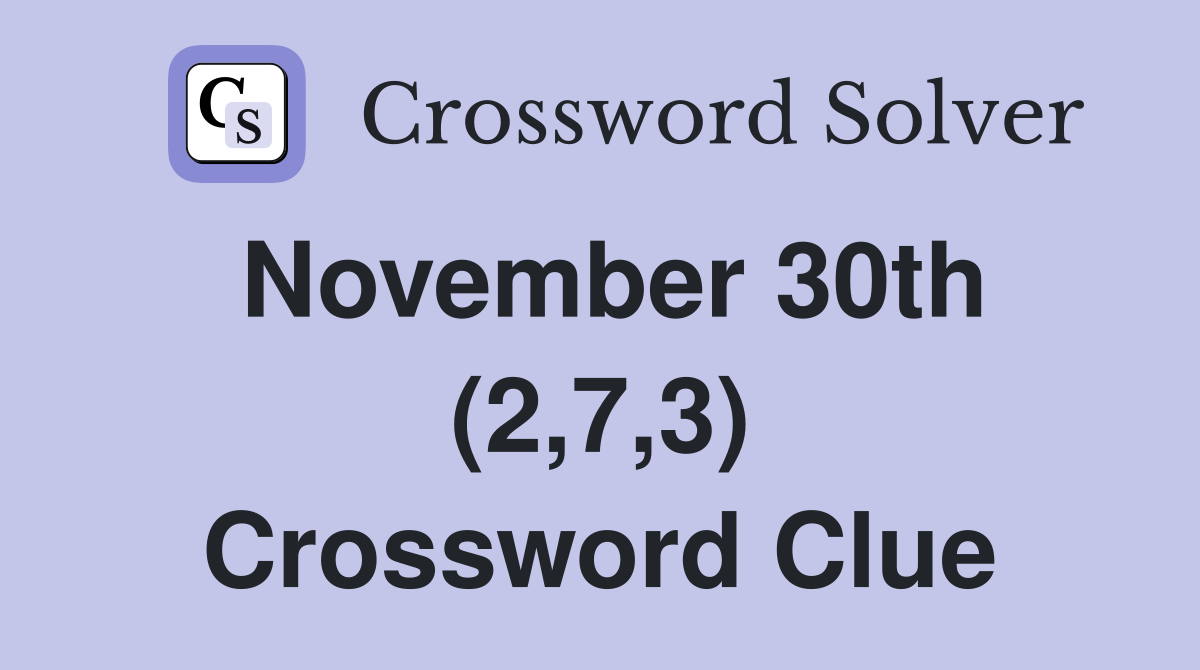 November 30th (2,7,3) Crossword Clue