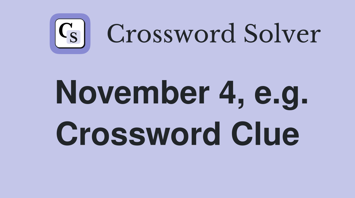 November 4, e.g. Crossword Clue