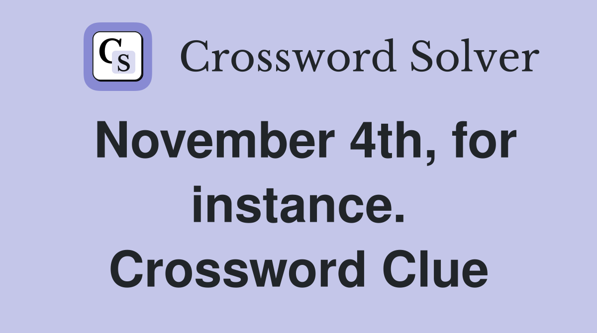 November 4th, for instance. Crossword Clue