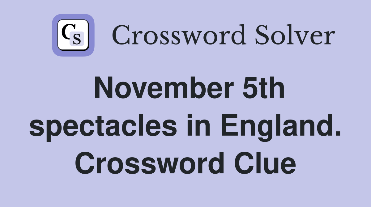 November 5th spectacles in England. Crossword Clue