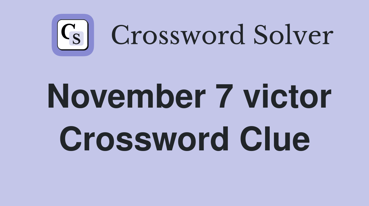 November 7 victor Crossword Clue