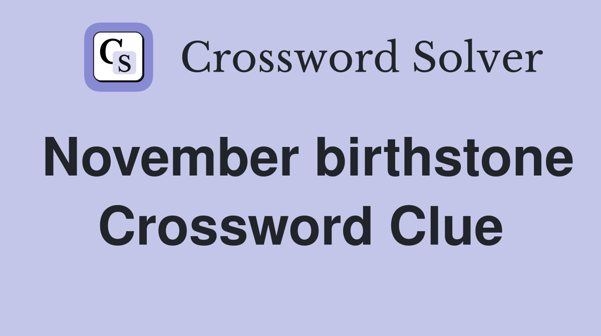 November birthstone Crossword Clue