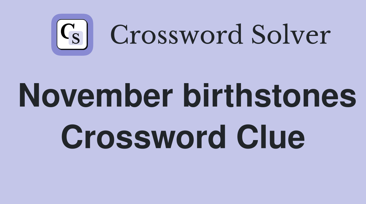 November birthstones Crossword Clue