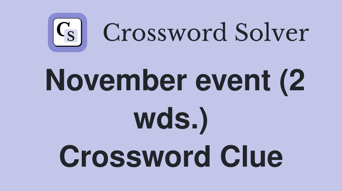 November event (2 wds.) Crossword Clue