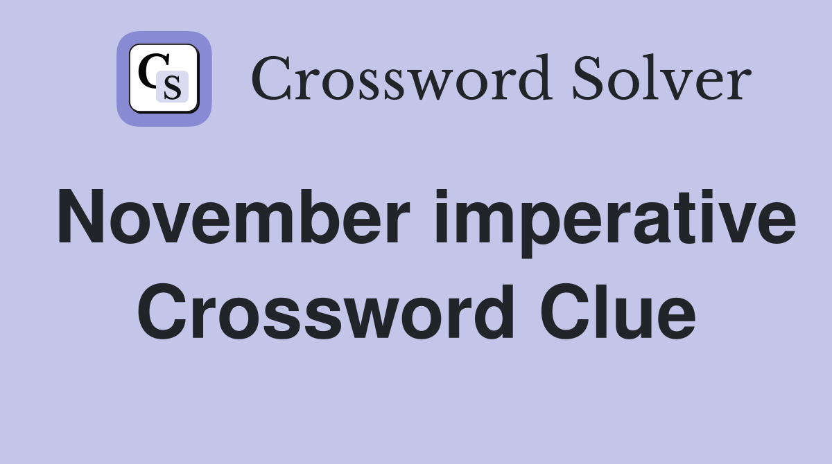 November imperative Crossword Clue