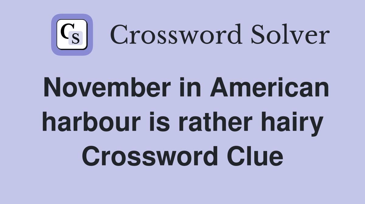November in American harbour is rather hairy Crossword Clue