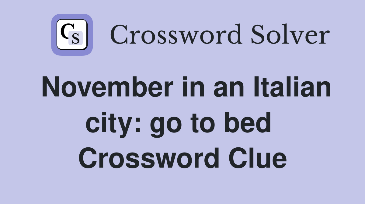 November in an Italian city: go to bed  Crossword Clue