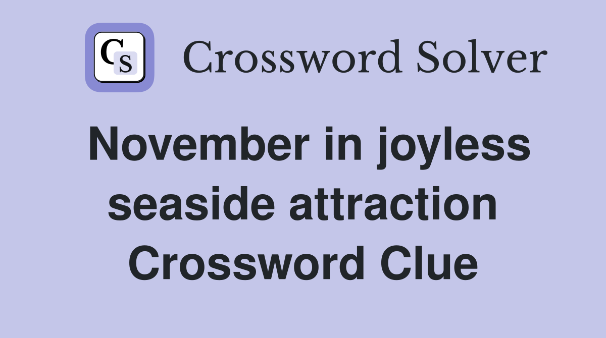 November in joyless seaside attraction Crossword Clue