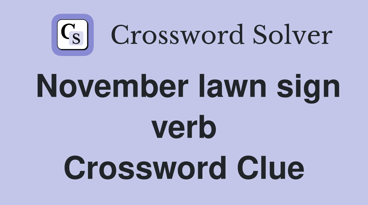 November lawn sign verb Crossword Clue
