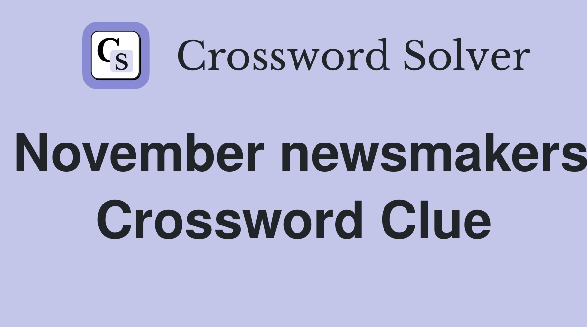November newsmakers Crossword Clue
