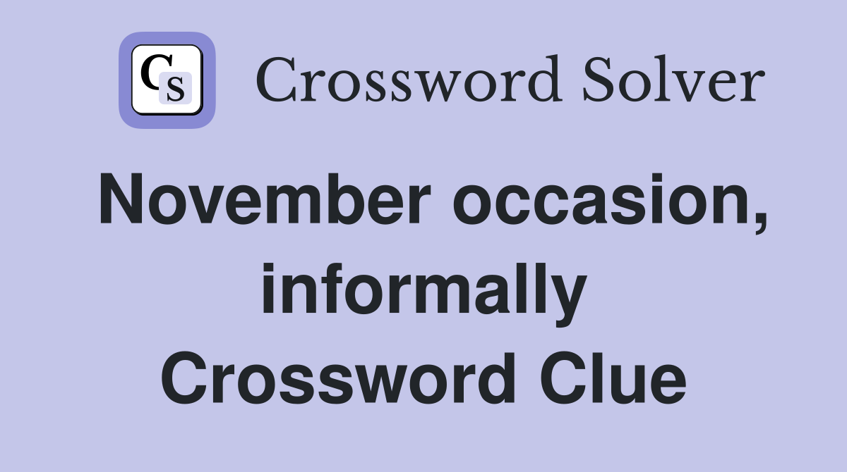 November occasion, informally Crossword Clue