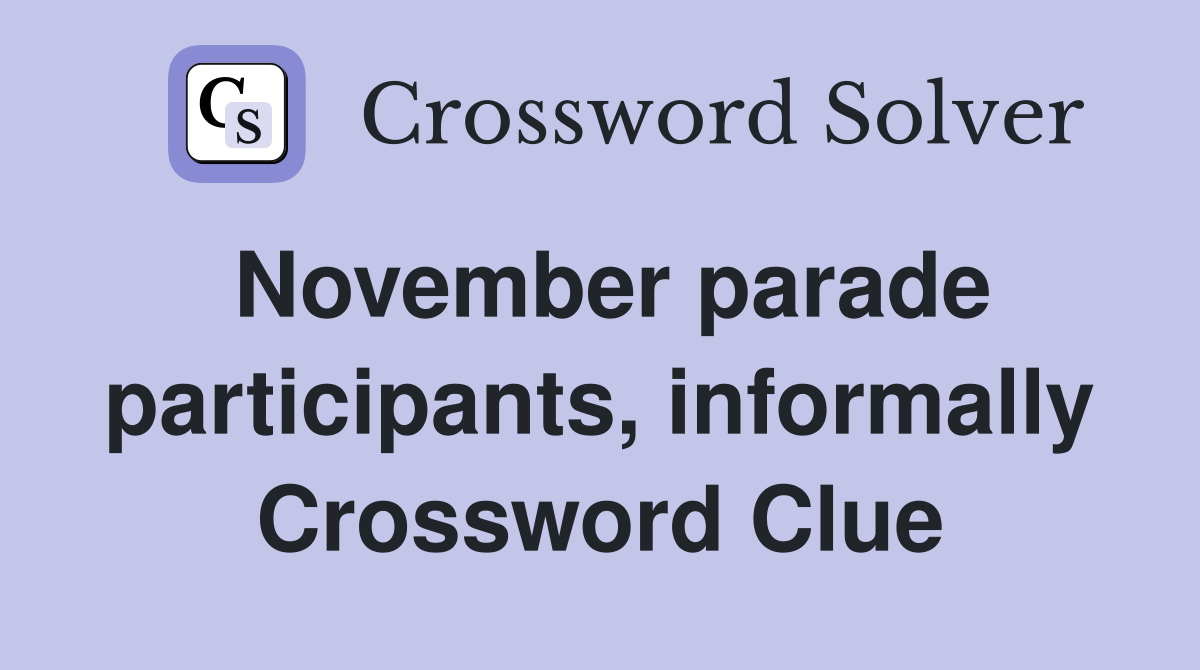 November parade participants, informally Crossword Clue