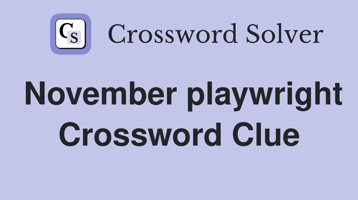 November playwright Crossword Clue