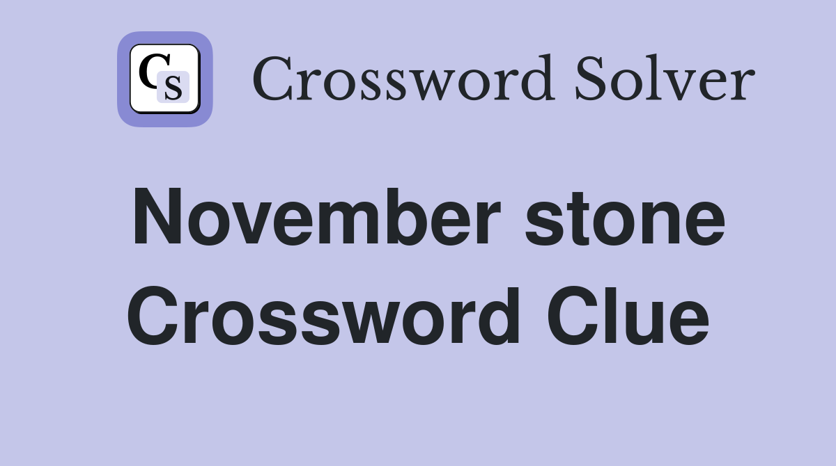 November stone Crossword Clue