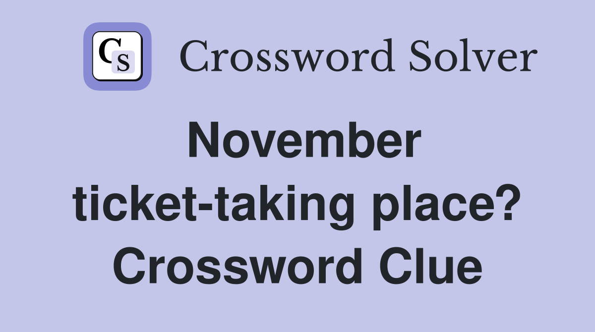 November ticket-taking place? Crossword Clue