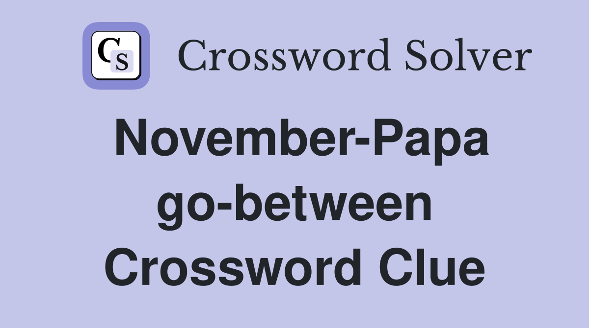 November-Papa go-between Crossword Clue