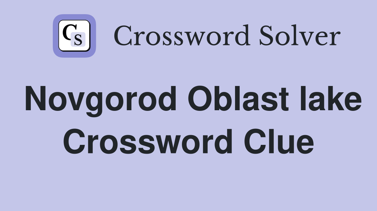 Novgorod Oblast lake Crossword Clue