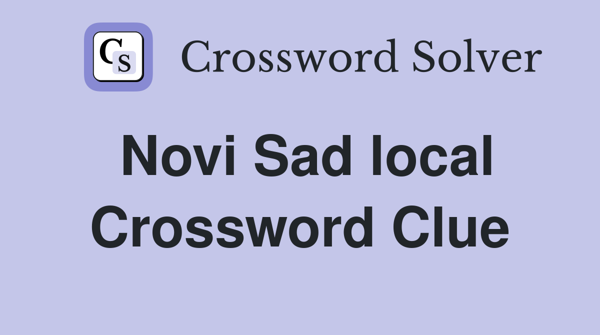 Novi Sad local Crossword Clue