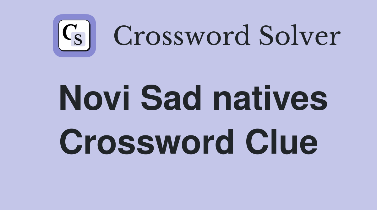 Novi Sad natives Crossword Clue