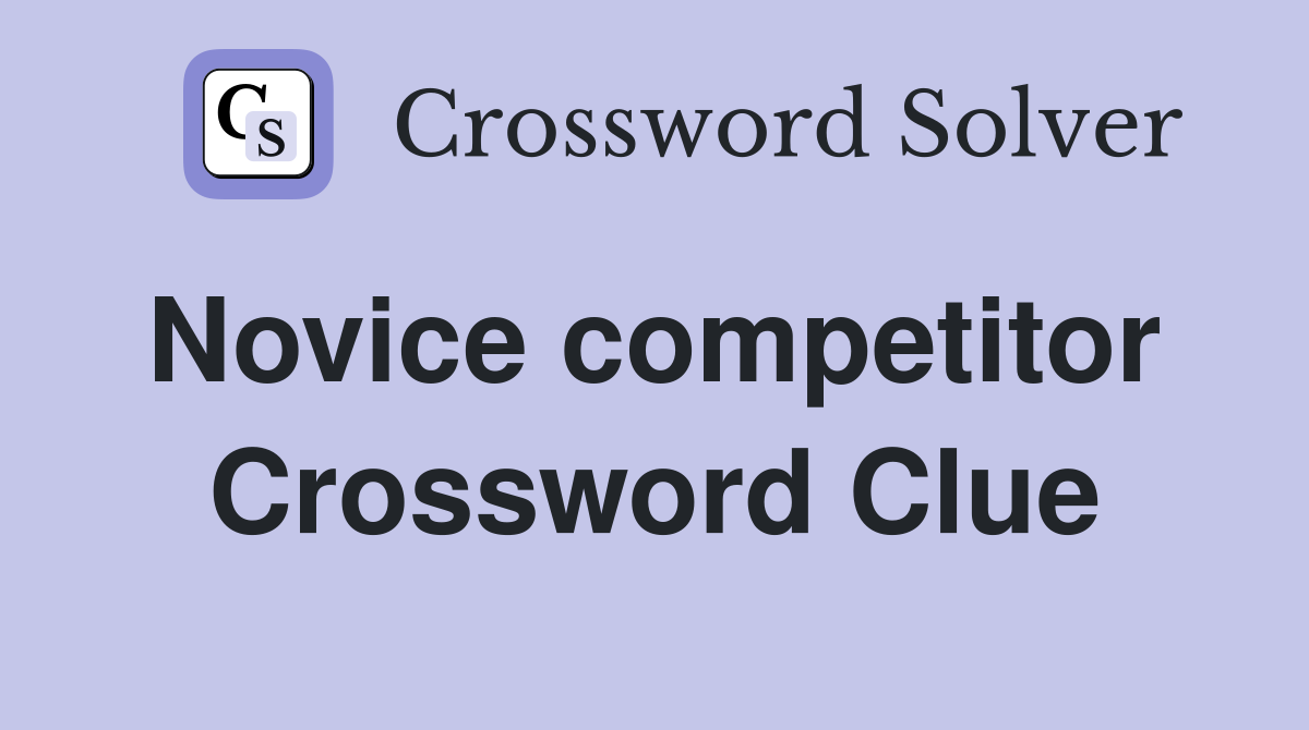Novice competitor  Crossword Clue