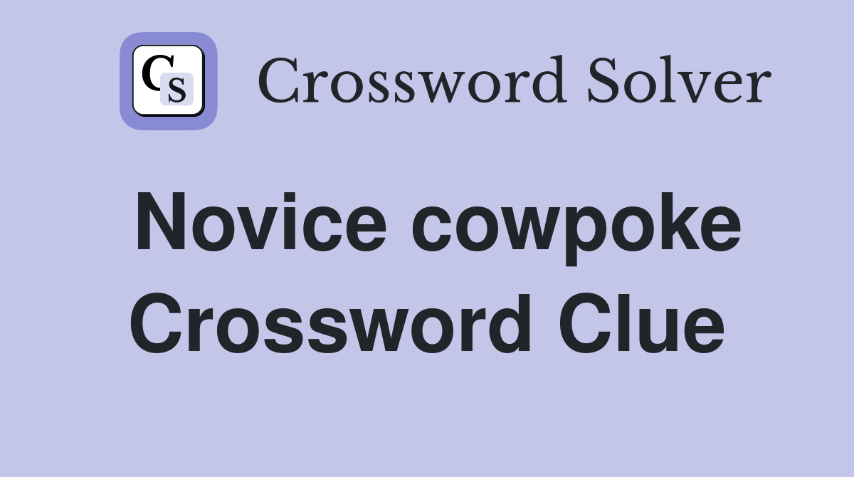 Novice cowpoke Crossword Clue