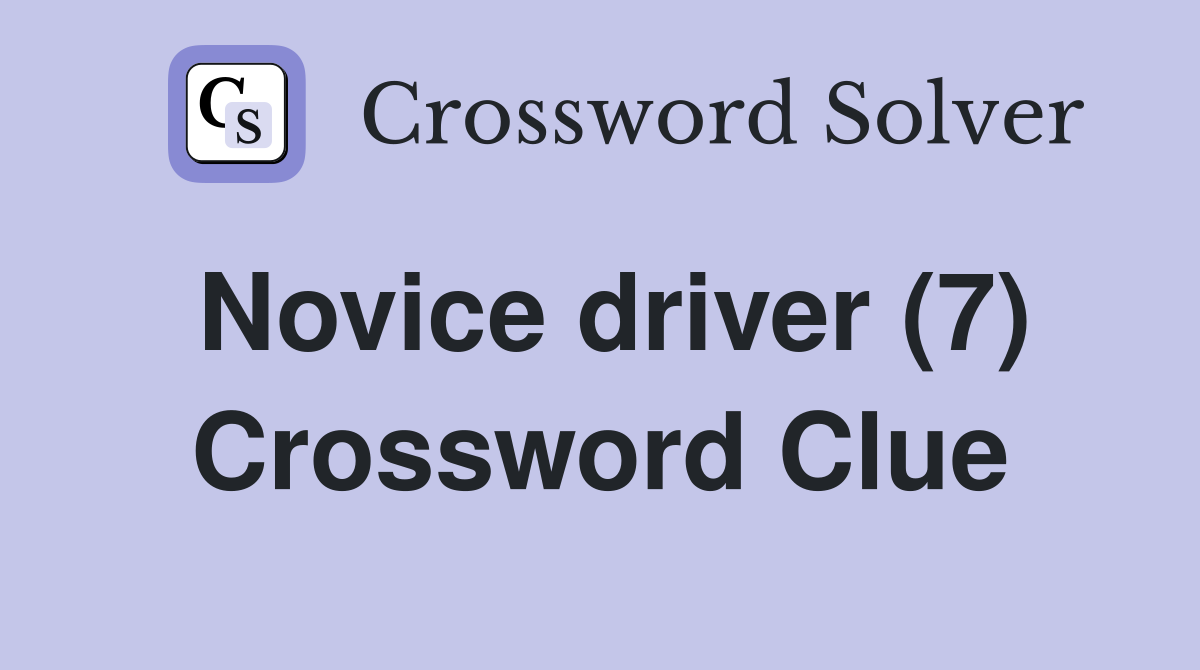Novice driver (7) Crossword Clue