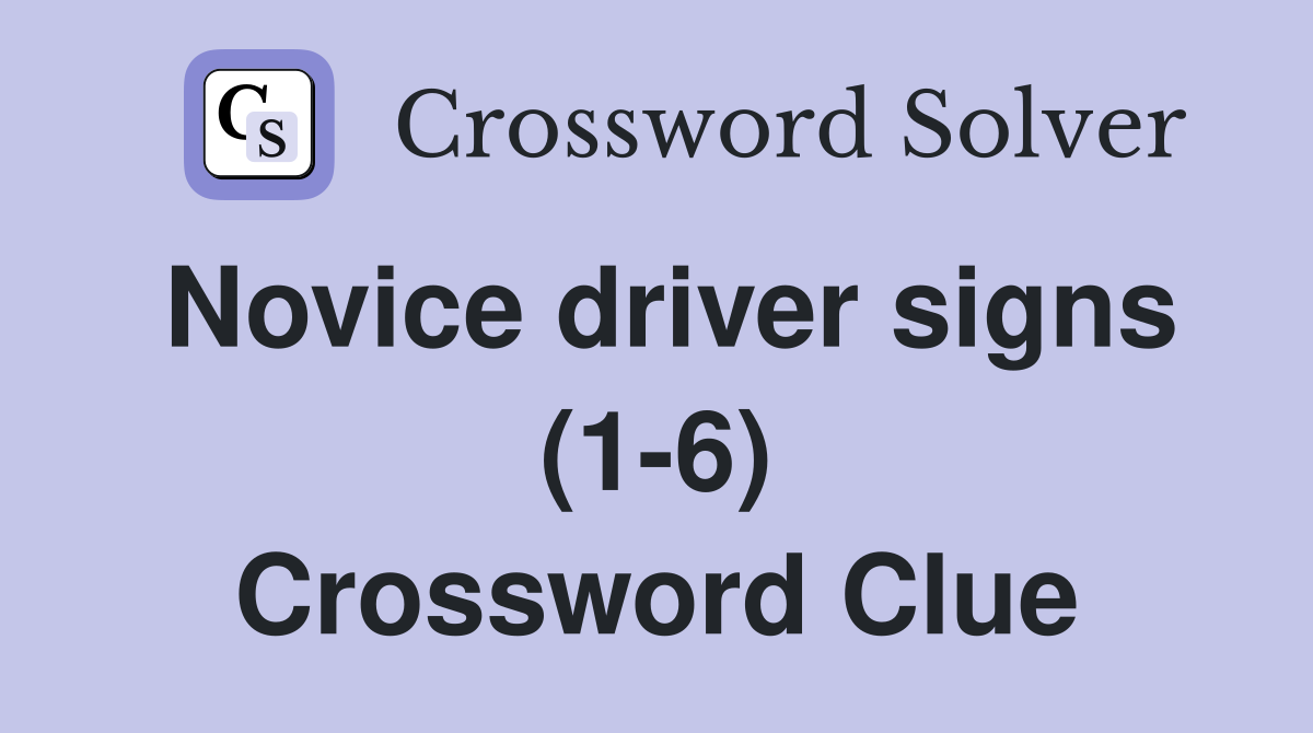 Novice driver signs (1-6) Crossword Clue