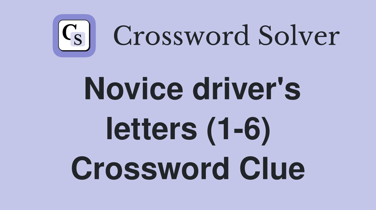 Novice driver's letters (1-6) Crossword Clue