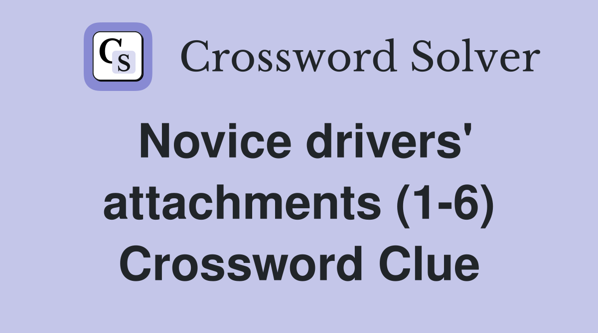 Novice drivers' attachments (1-6) Crossword Clue