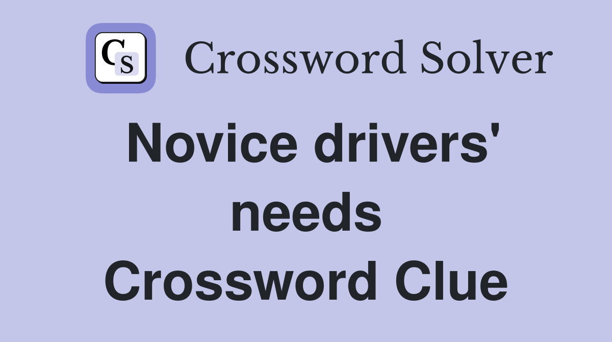 Novice drivers' needs Crossword Clue
