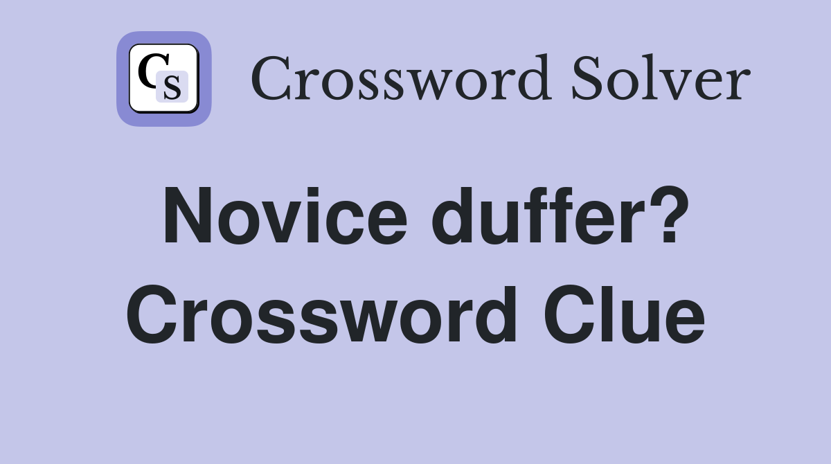 Novice duffer? Crossword Clue