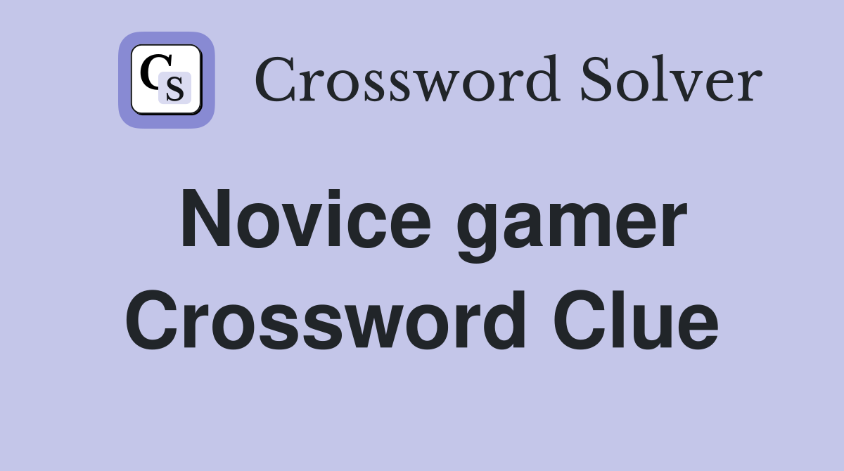Novice gamer Crossword Clue
