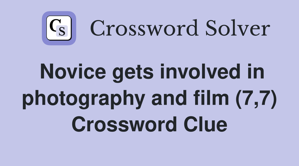 Novice gets involved in photography and film (7,7) Crossword Clue