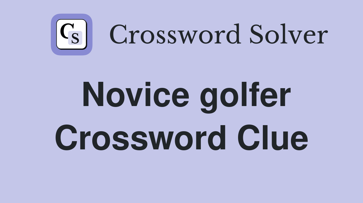 Novice golfer Crossword Clue