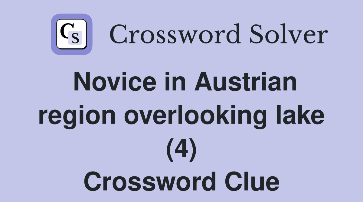 Novice in Austrian region overlooking lake (4) Crossword Clue