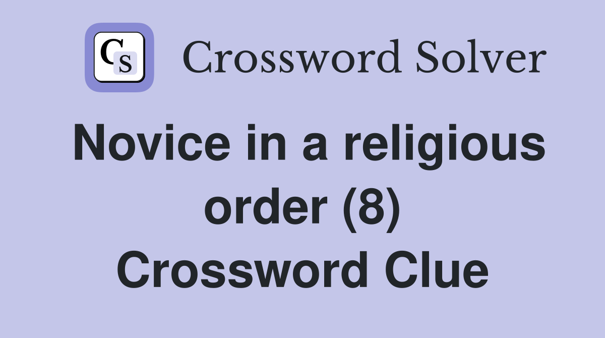 Novice in a religious order (8) Crossword Clue
