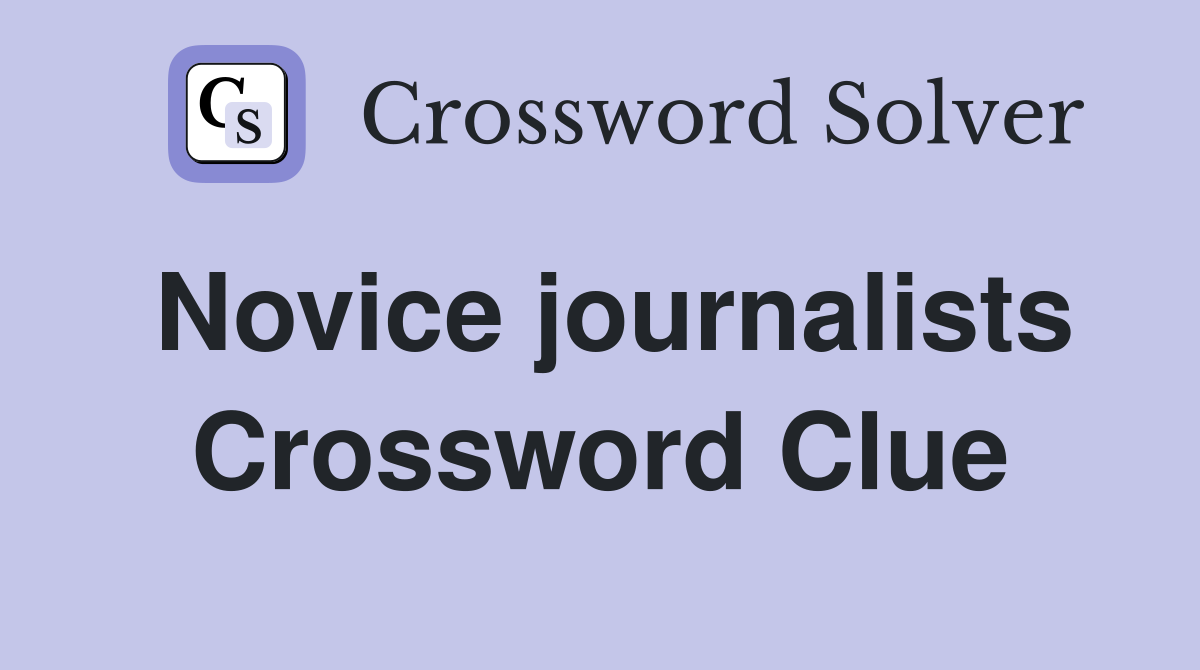 Novice journalists Crossword Clue