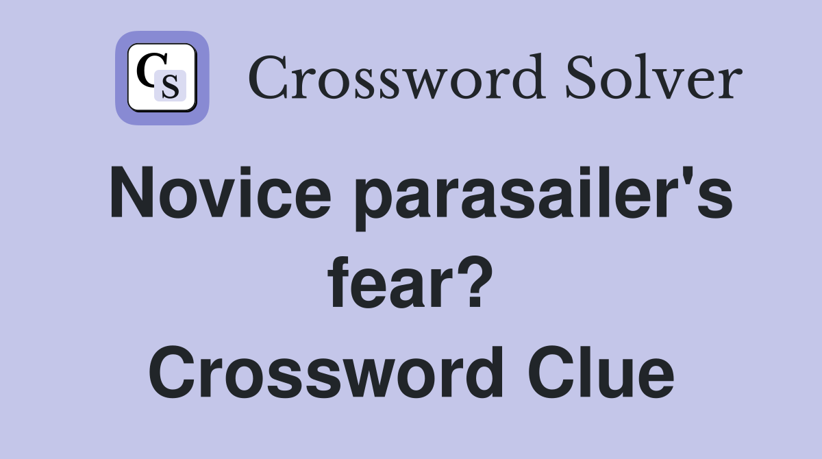 Novice parasailer's fear? Crossword Clue