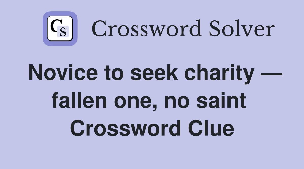 Novice to seek charity — fallen one, no saint  Crossword Clue