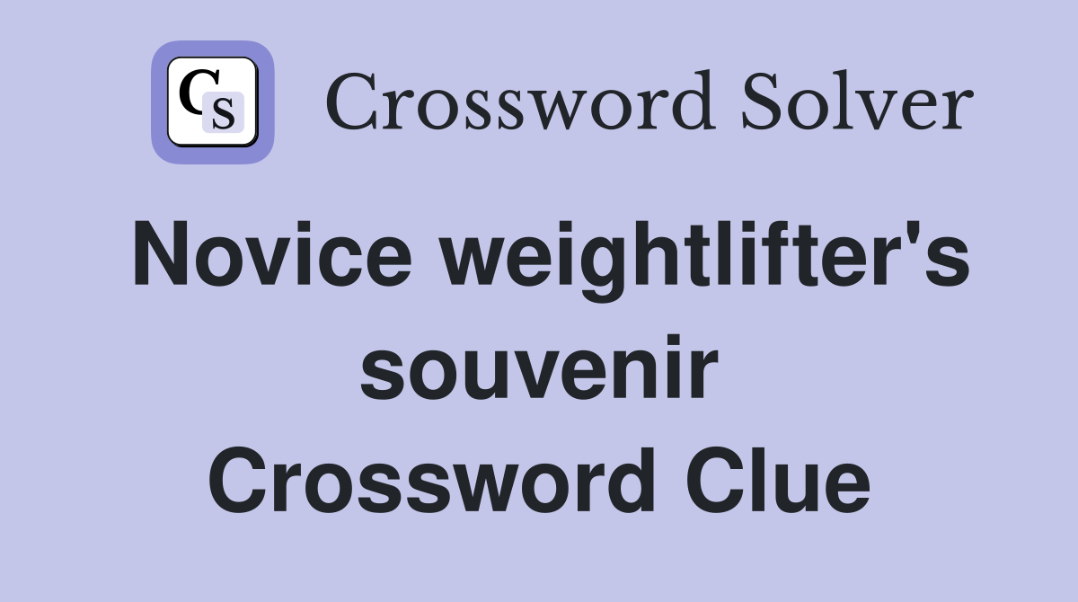 Novice weightlifter's souvenir Crossword Clue