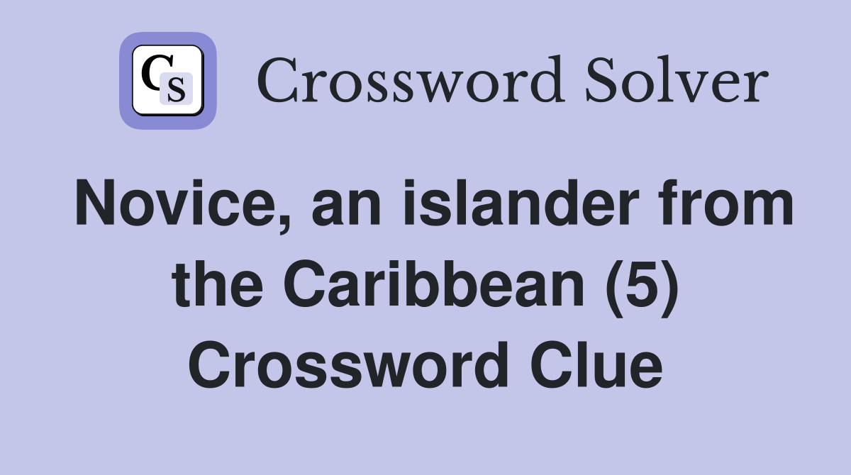 Novice, an islander from the Caribbean (5) Crossword Clue