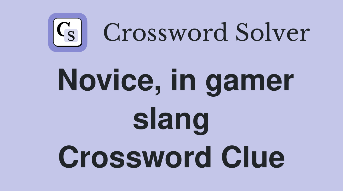 Novice, in gamer slang Crossword Clue