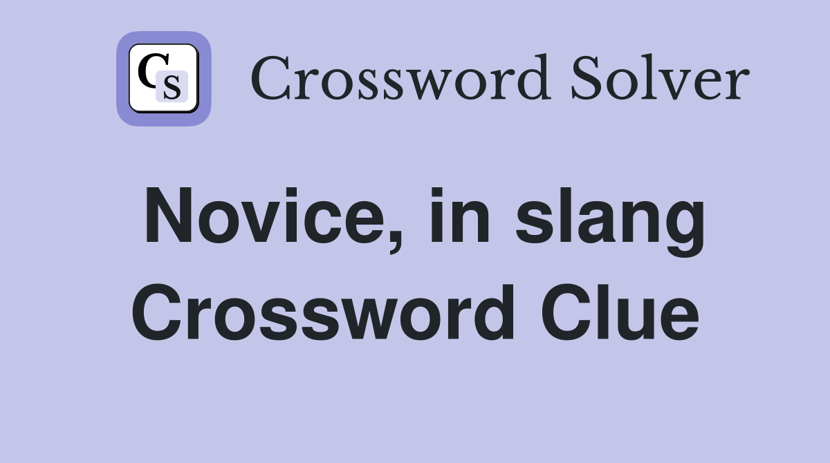 Novice, in slang Crossword Clue