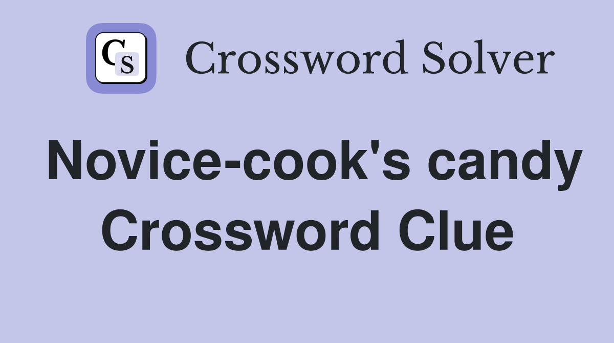 Novice-cook's candy Crossword Clue