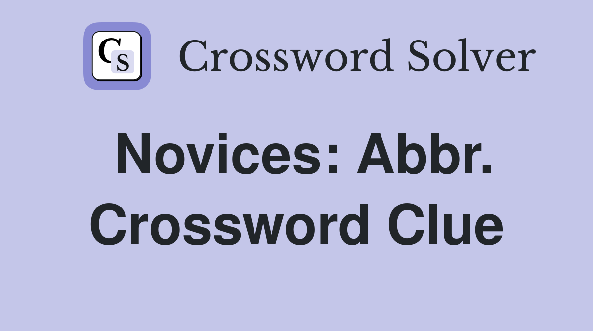 Novices: Abbr. Crossword Clue